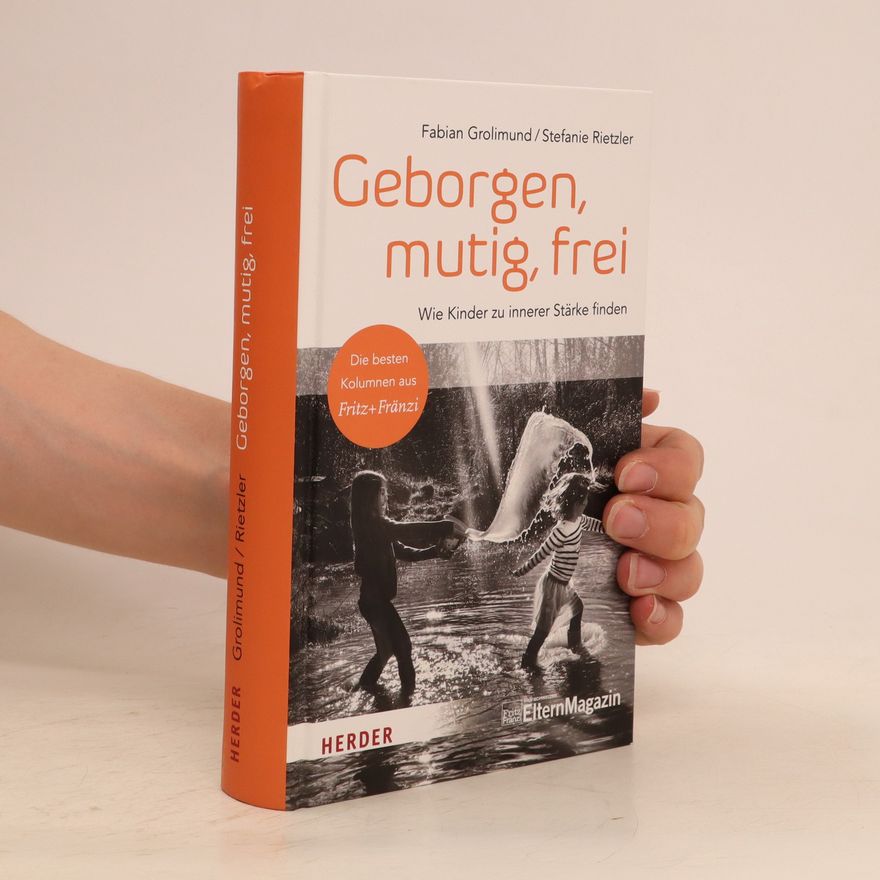 Fabian Grolimund Geborgen, mutig, frei - wie Kinder zu innerer Stärke finden