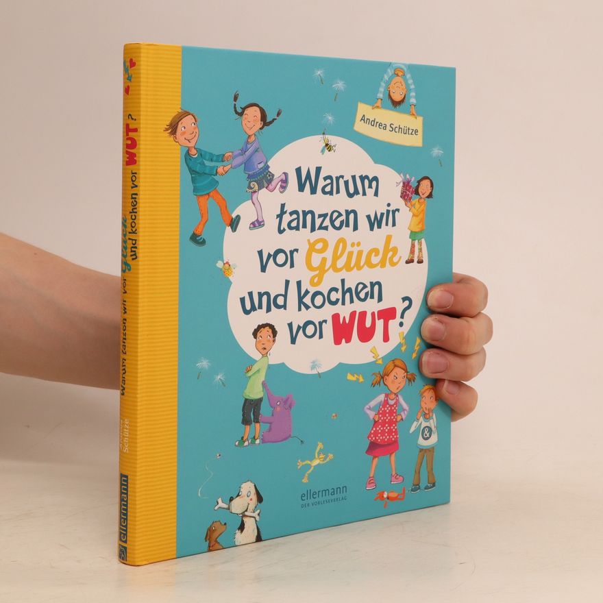Andrea Schütze Warum tanzen wir vor Glück und kochen vor Wut?