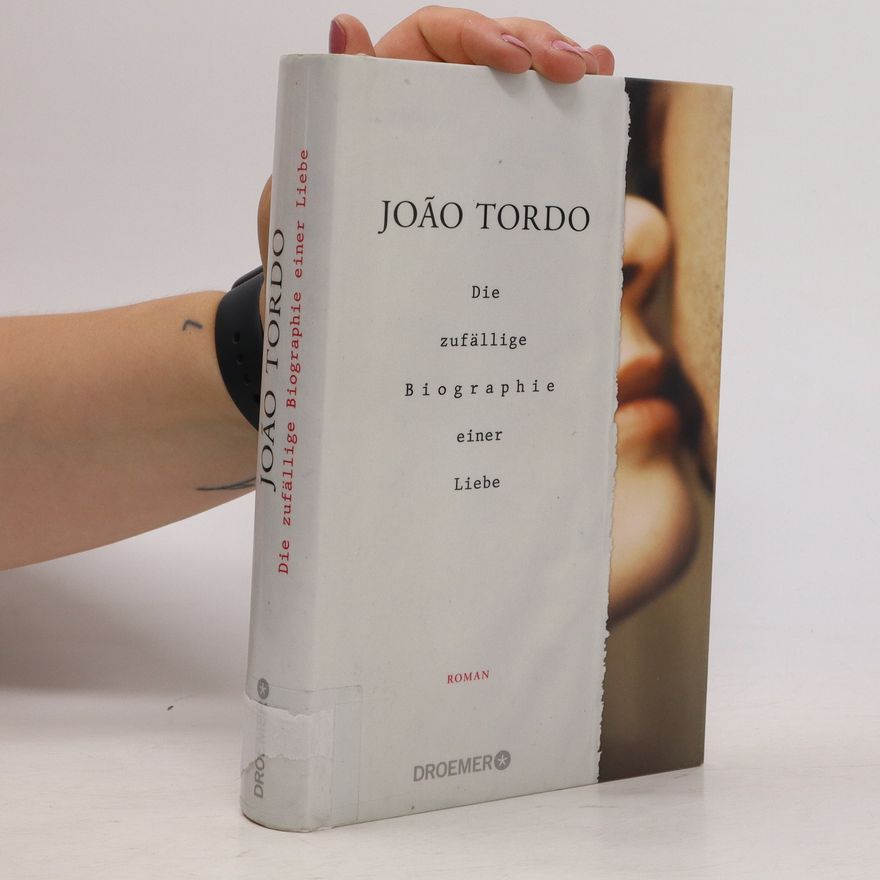 João Tordo Die zufällige Biographie einer Liebe