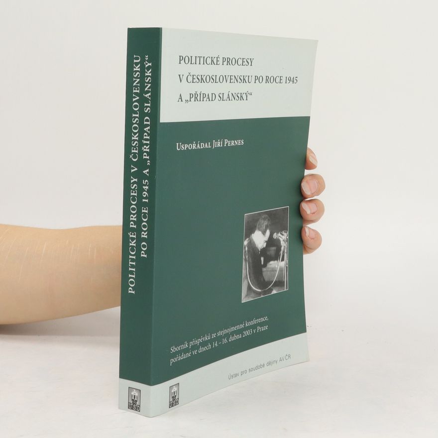 Jaroslav Rokoský Politické procesy v Československu po roce 1945 a ´Případ Slánský´