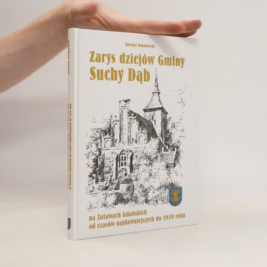 Dariusz Dolatowski Zarys dziejów gminy Suchy Dąb na Żuławach Gdańskich od czasów najdawniejszych do 1939 roku