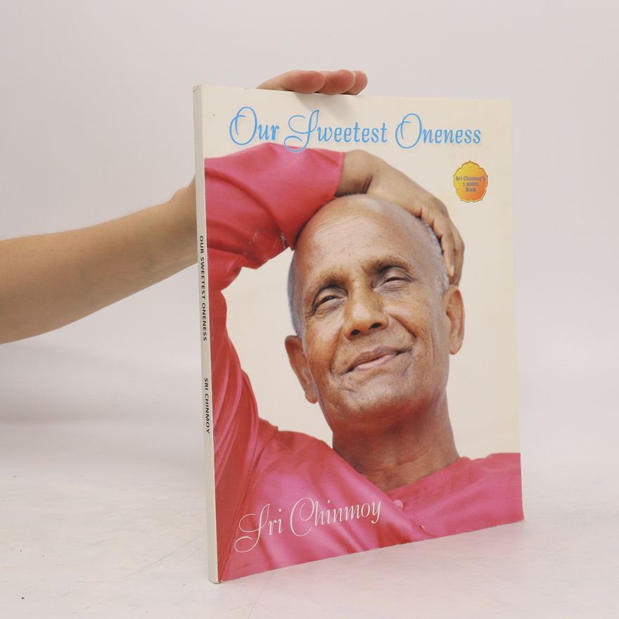 Chinmoy Our Sweetest Oneness