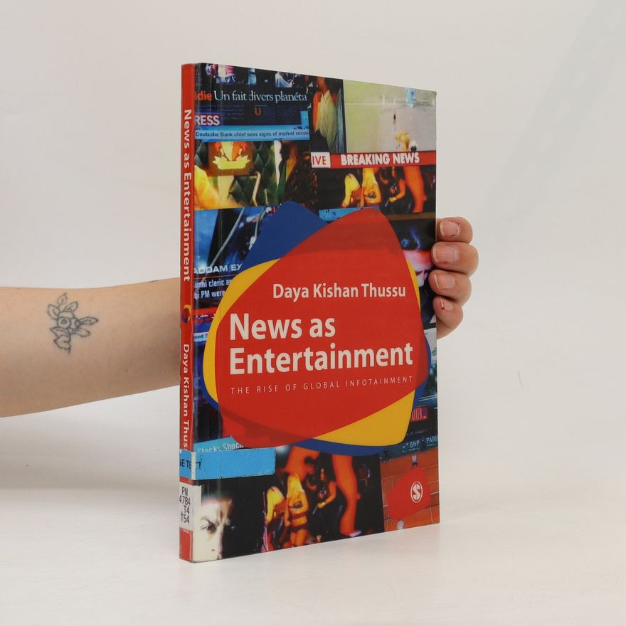 Daya Kishan Thussu News as Entertainment: The Rise of Global Infotainment