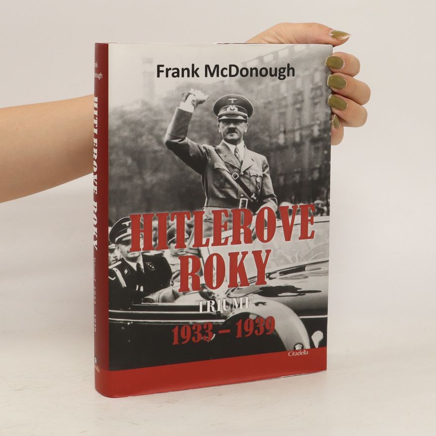 Frank McDonough Hitlerove roky: Triumf 1933-1939