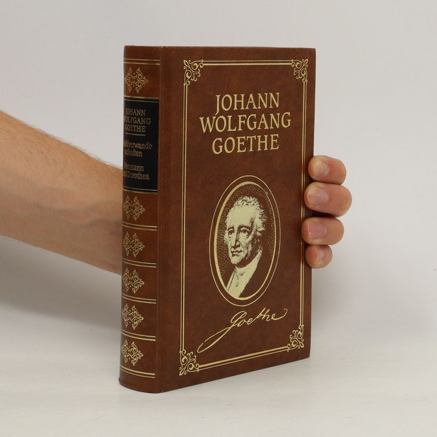 Johann Wolfgang von Goethe Die Wahlverwandtschaften, Hermann und Dorothea