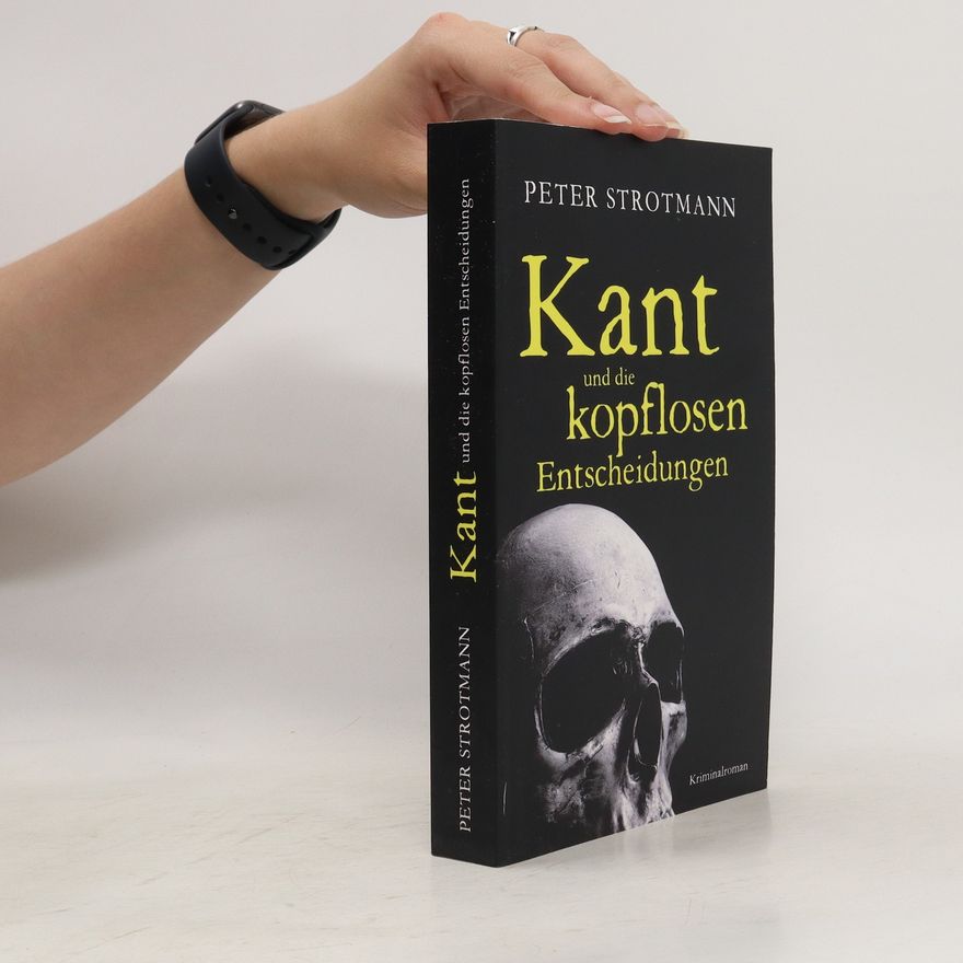Peter Strotmann Kant und die kopflosen Entscheidungen