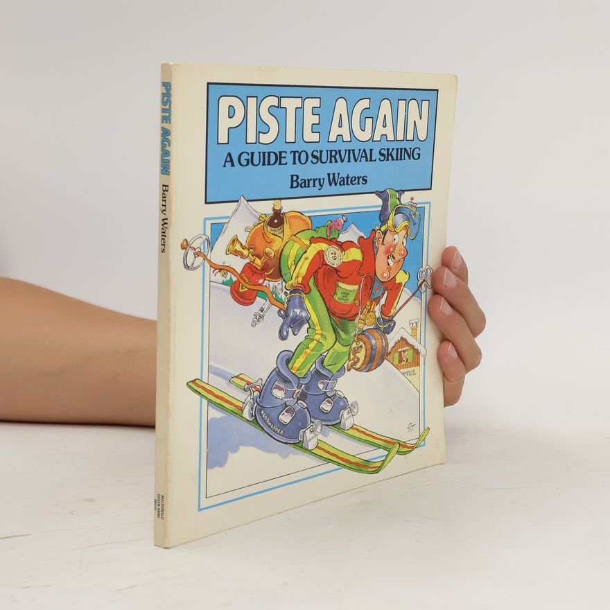 Barry Waters Piste Again. A Guide to Survival Skiing