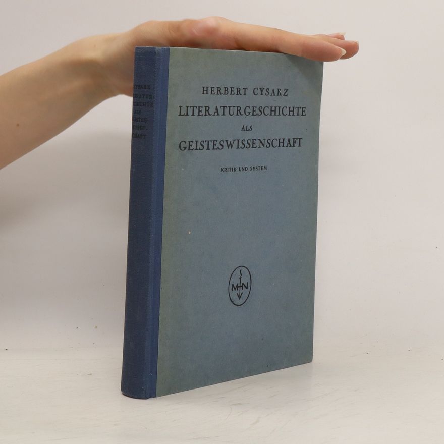 Herbert Cysarz Literaturgeschichte als Geisteswissenschaft : Kritik und System