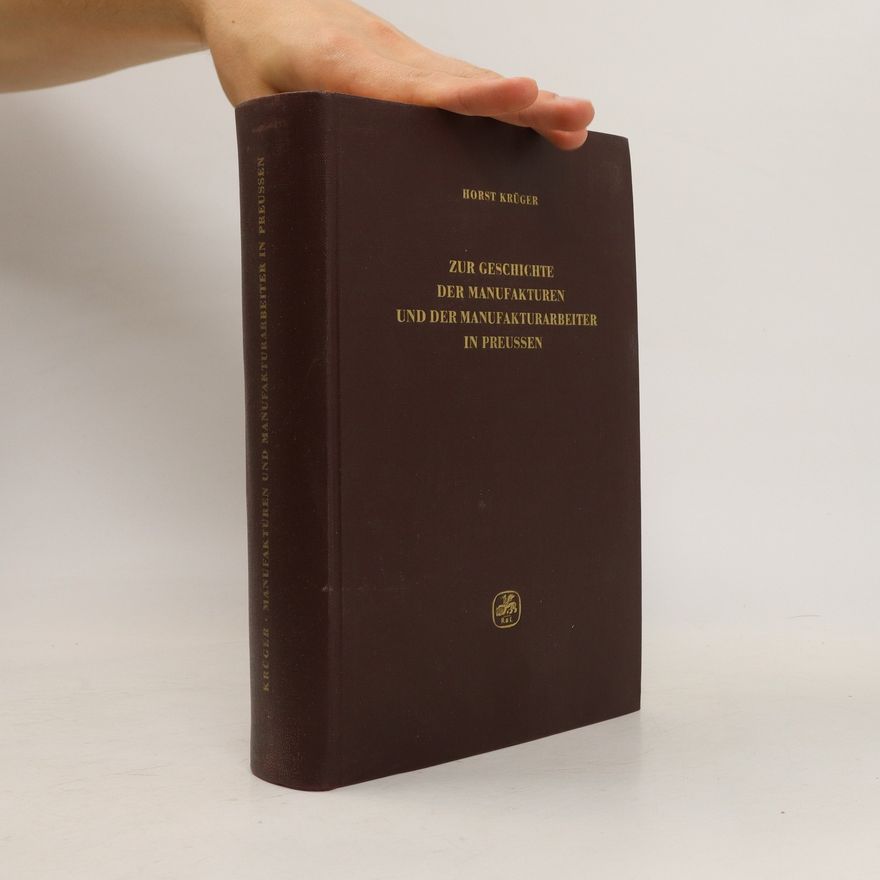 Horst Krueger Zur Geschichte der Manufakturen und der Manufakturenbeiter in Preussen