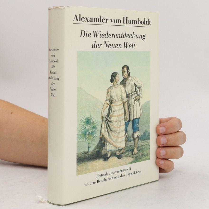 Alexander von Humboldt Die Wiederentdeckung der Neuen Welt