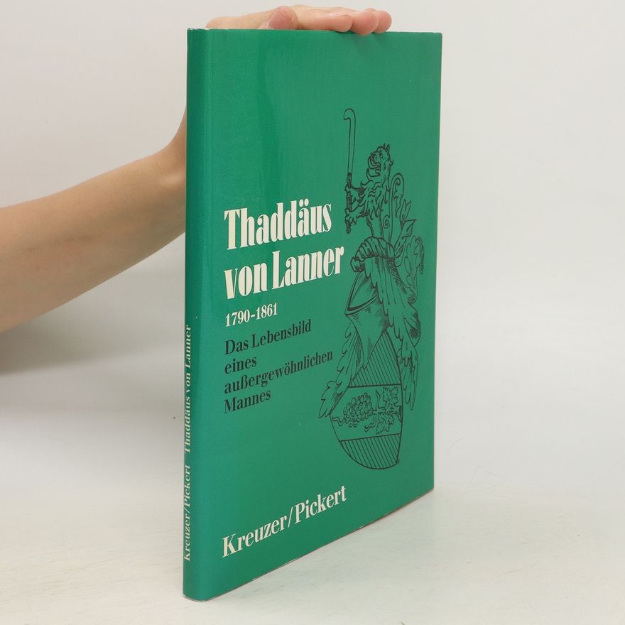 Franz Pickert Thaddäus von Lanner 1790-1861 Das Lebensbild eines außergewöhnlichen Mannes