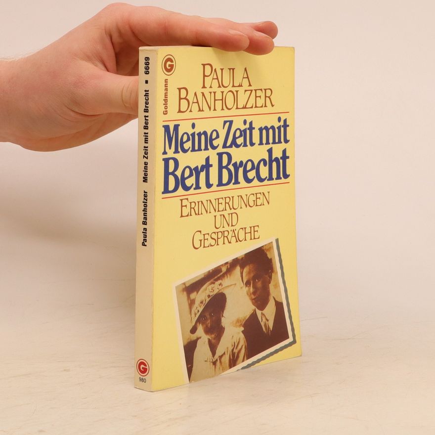Paula Banholzer Paula Banholzer, meine Zeit mit Bert Brecht