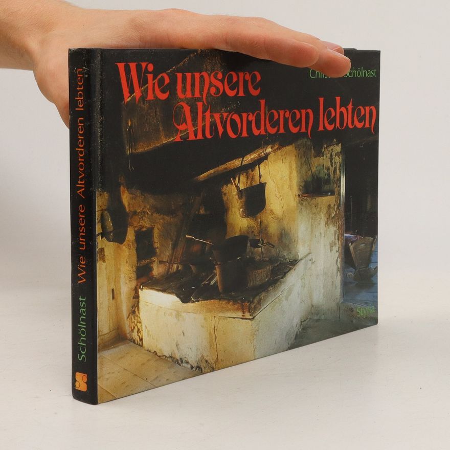 Christian Schölnast Wie unsere Altvorderen lebten