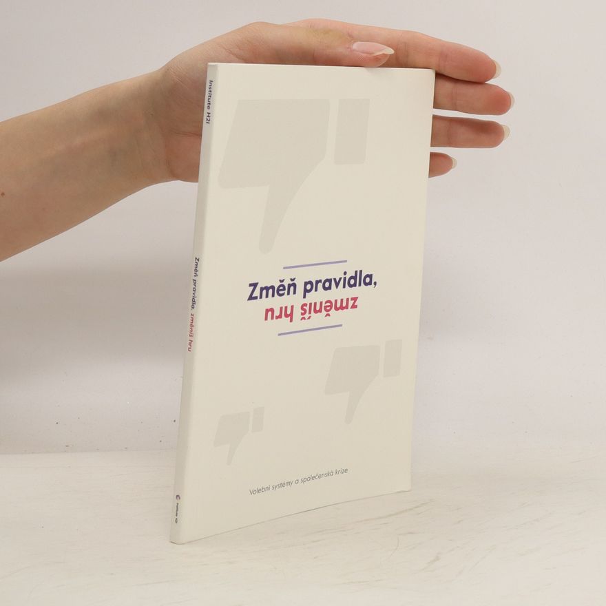 Auteurscollectief Změň pravidla, změníš hru. Volební systémy a společenská krize.