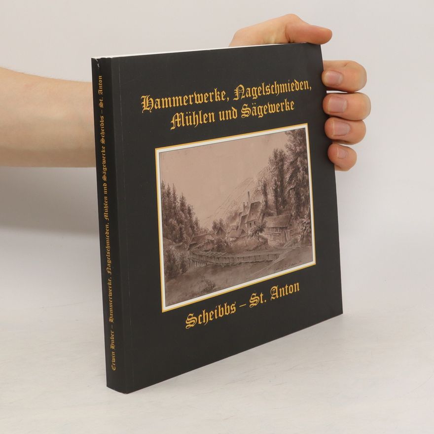 Erwin Huber Hammerwerke, Nagelschmieden, Mühlen und Sägewerke