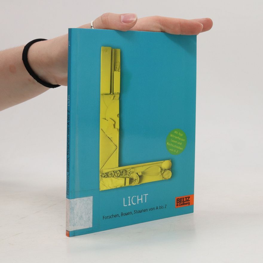 Anke M. Leitzgen Licht. Forschen, Bauen, Staunen von A bis Z
