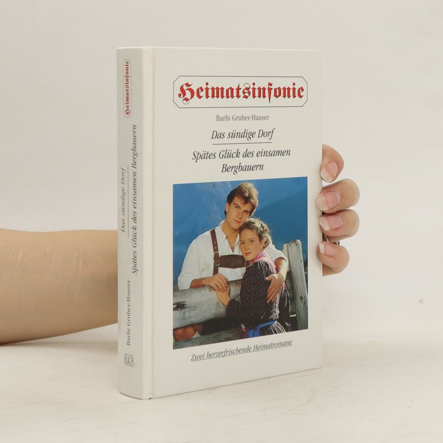 Barbi Gruber-Hauser Heimatsinfonie. Das sündige Dorf / Spätes Glück des einsamen Bergbauern