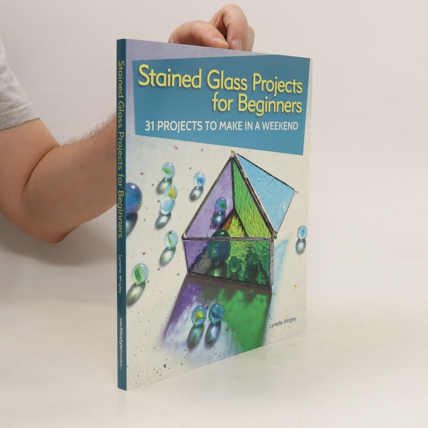 Lynette Wrigley Stained Glass Projects for Beginners
