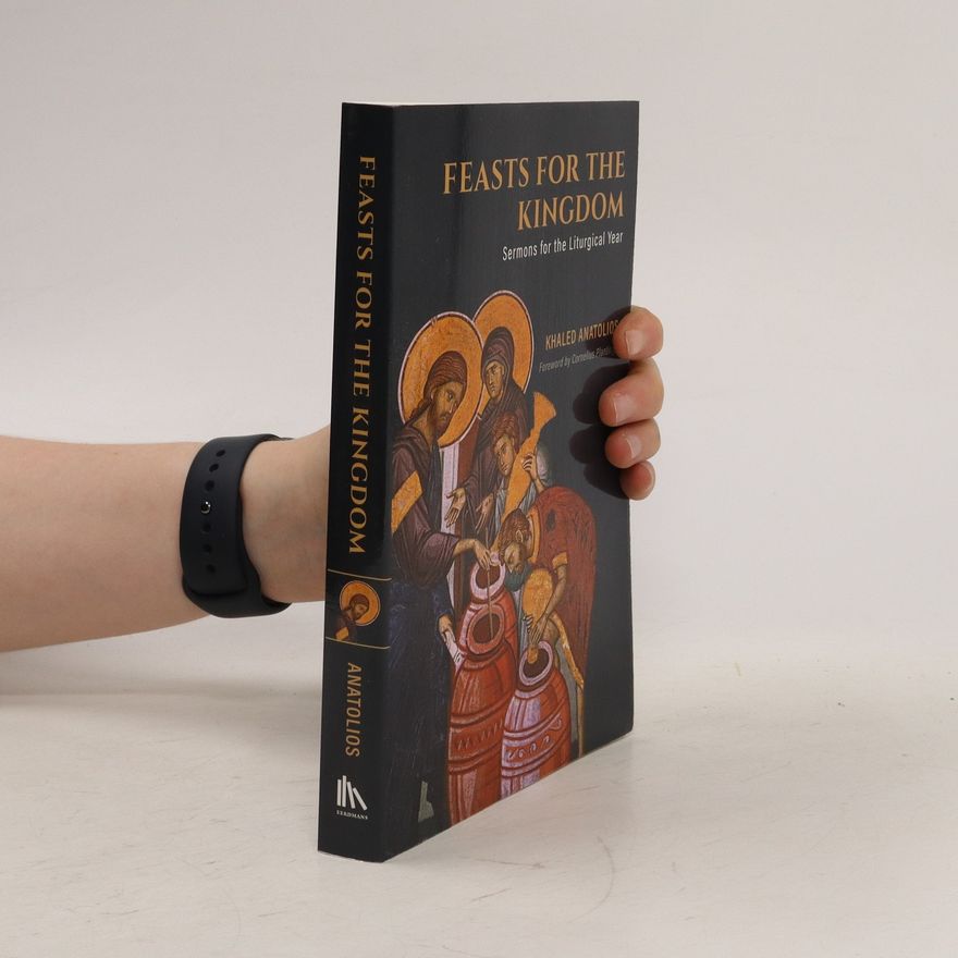Khaled Anatolios Feasts for the Kingdom: Sermons for the Liturgical Year