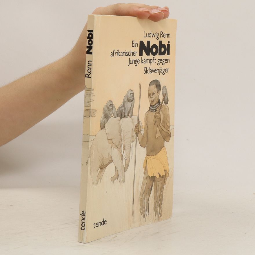 Ludwig Renn Nobi. Ein afrikanischer Junge kämpft gegen Sklavenjäger