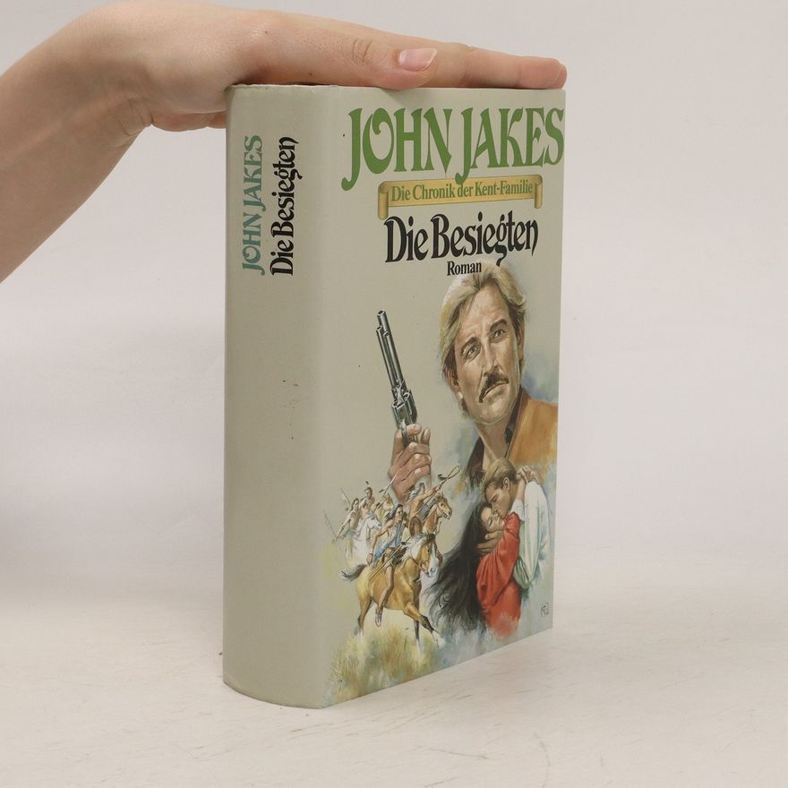 John Jakes Die Besiegten. Die Chronik der Kent-Familie Band 6