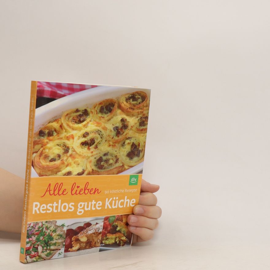 Ilse Aigner Alle lieben Restlos gute Küche - 90 köstliche Rezepte