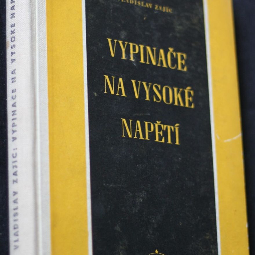 Vladislav Zajíc Vypinače na vysoké napětí. Určeno konstruktérům elektrických přístrojů, energetikům a posluchačům vys. a prům. škol