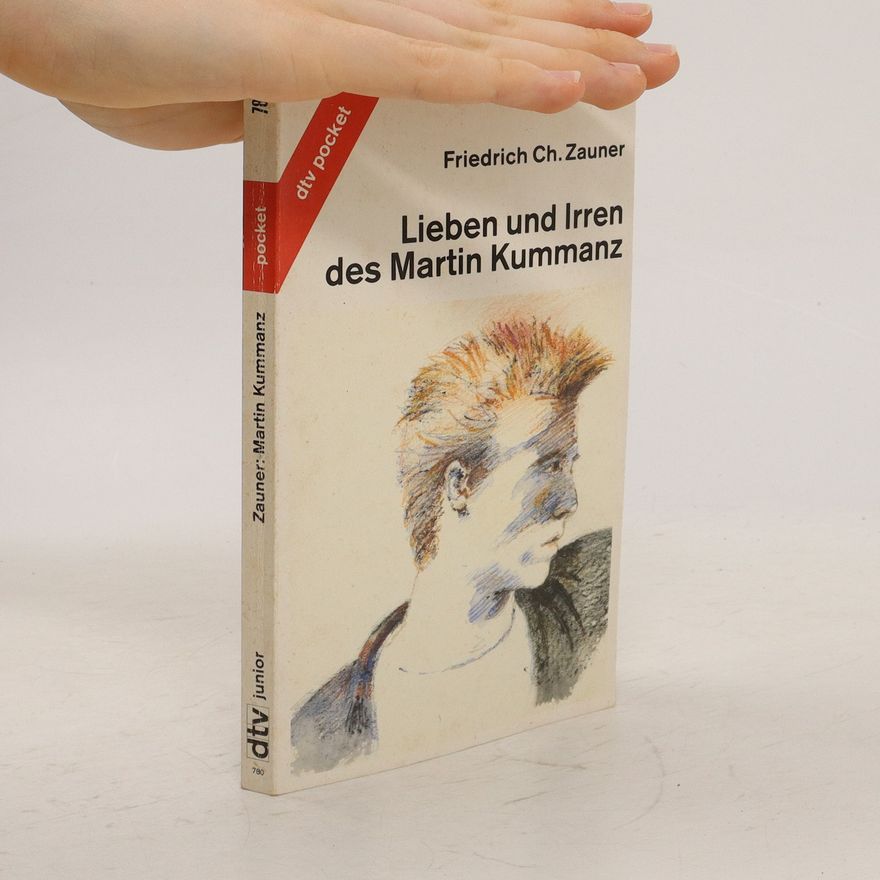 Friedrich Zauner Lieben und Irren des Martin Kummanz