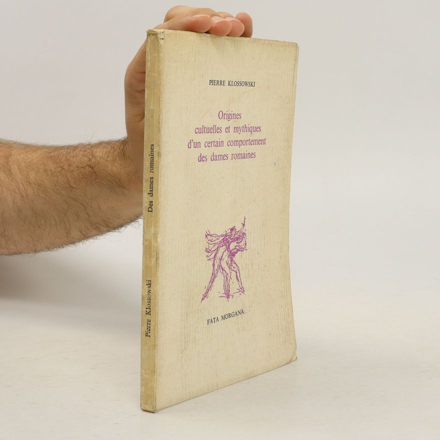 Pierre Klossowski Origines cultuelles et mythiques d´un certain comportement des dames romaines