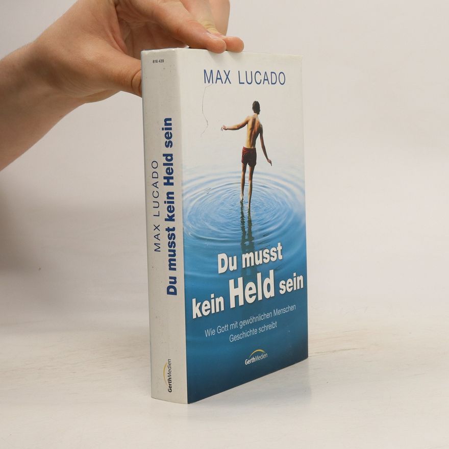 Max Lucado Du musst kein Held sein