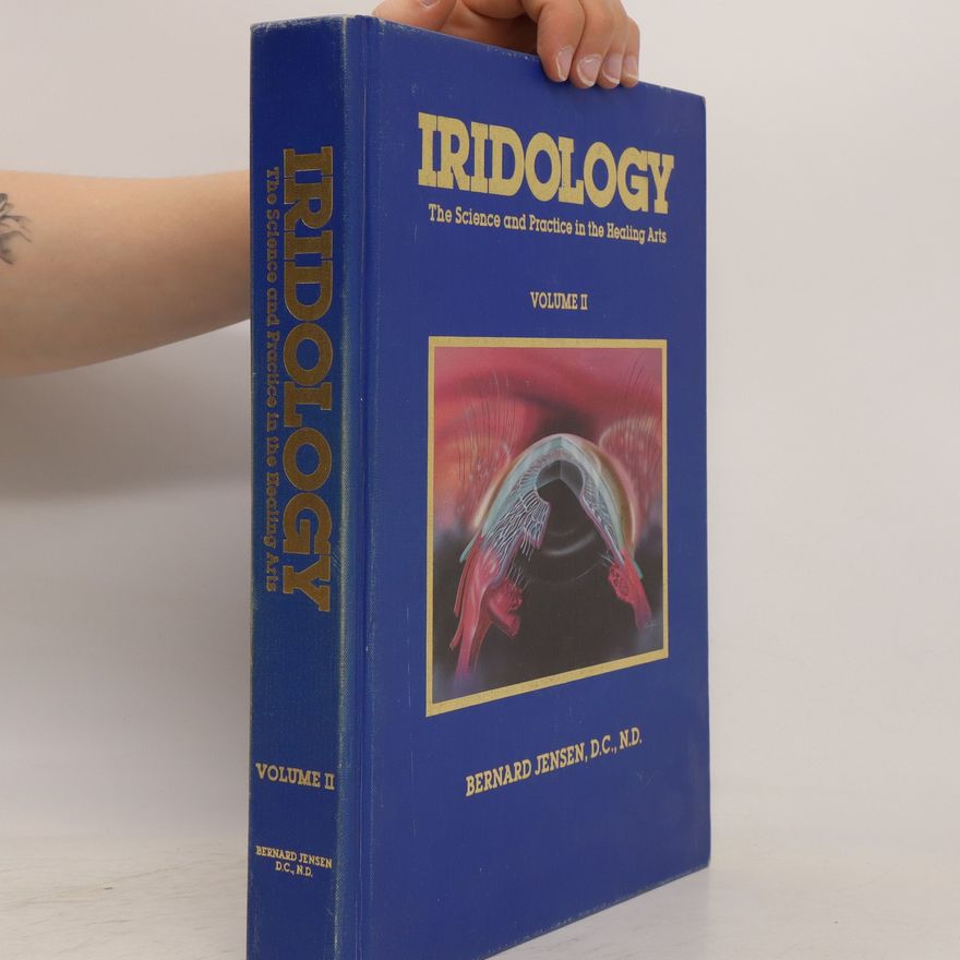 Bernard Jensen Iridology. The Science and Practice in the Healing Arts. Volume II