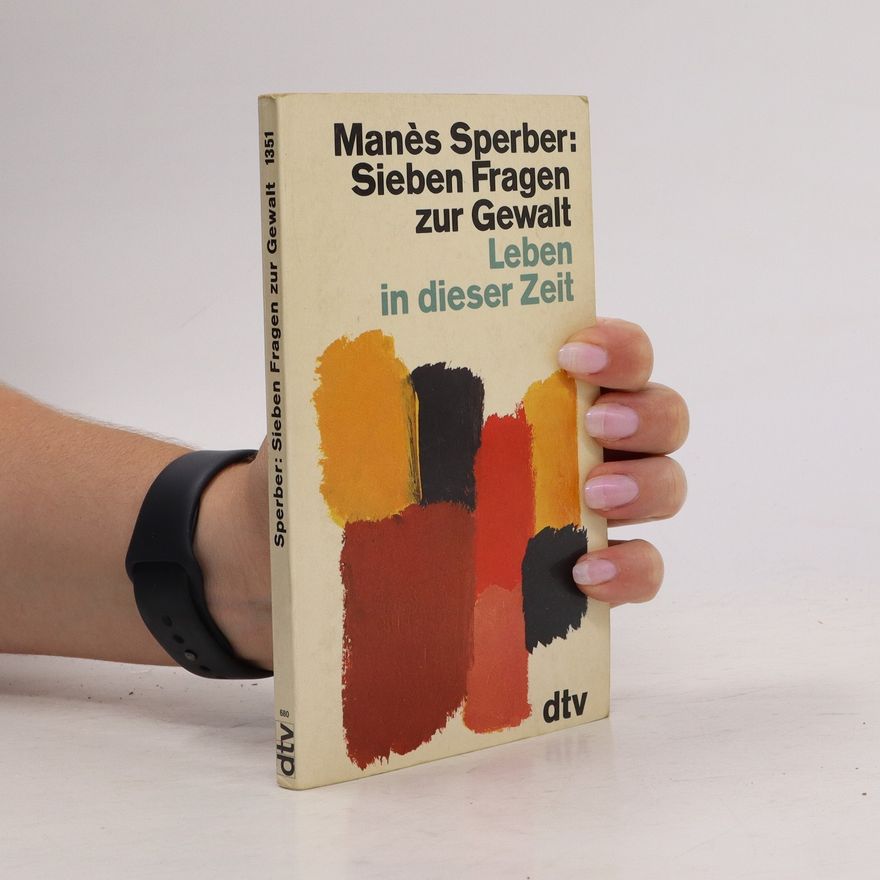 Manès Sperber Sieben Fragen zur Gewalt