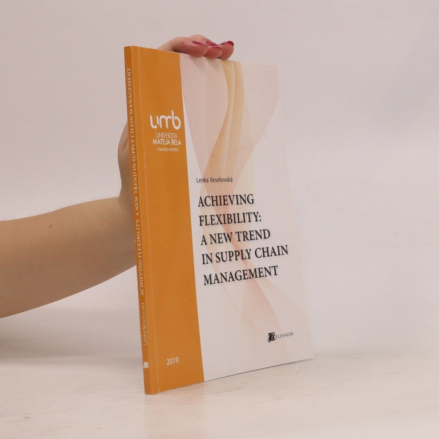 Lenka Vesellovská Achieving flexibility: a new trend in suplly chain management