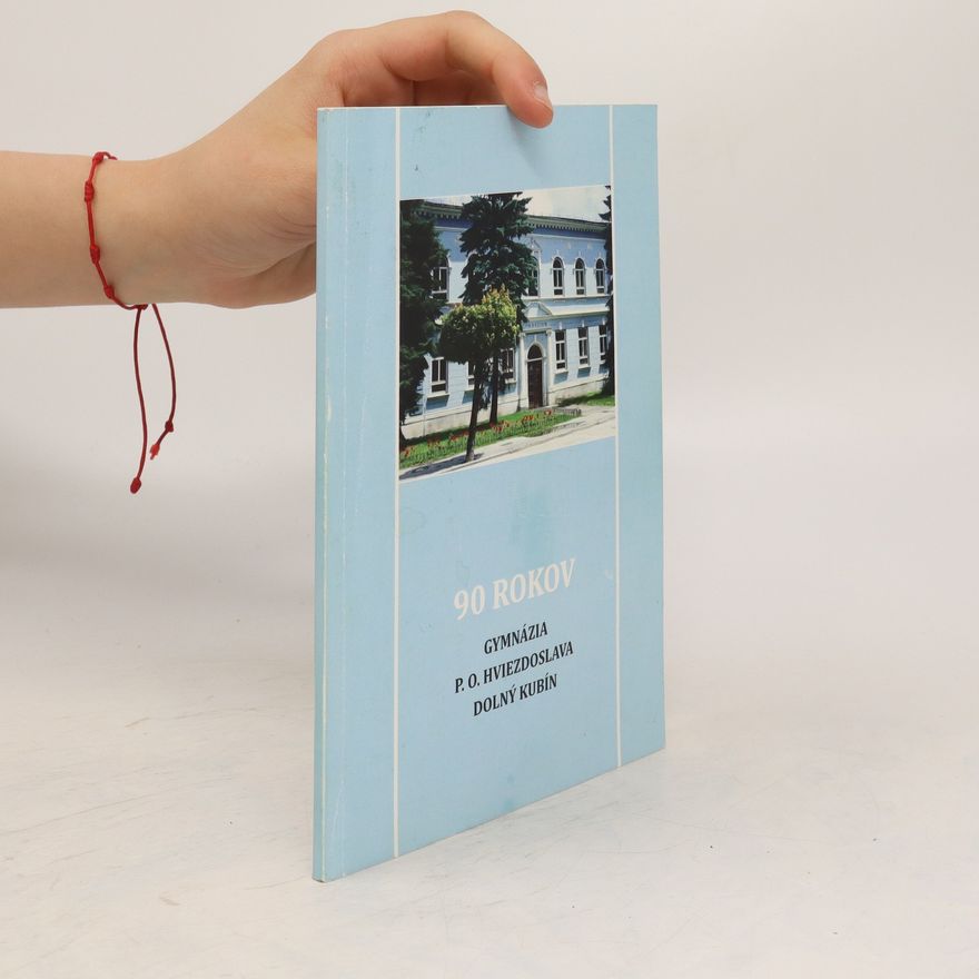 Autorenkollektiv 90 rokov gymnázia P. O. Hviezdoslava Dolný Kubín