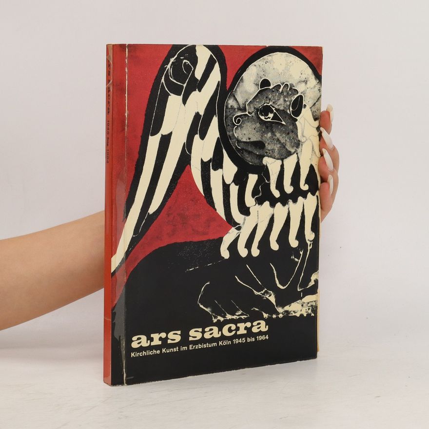 Franz Tack Ars Sacra. Kirchliche Kunst im Erzbistum Köln 1945 bis 1964