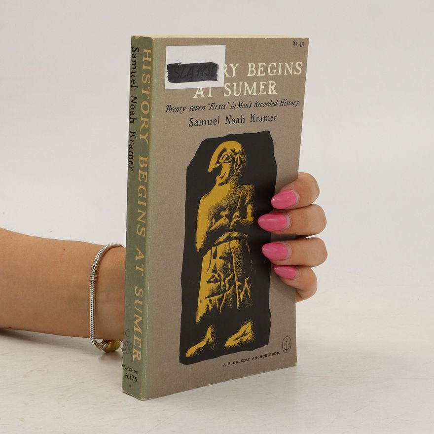 Samuel Noah Kramer History begins at Sumer