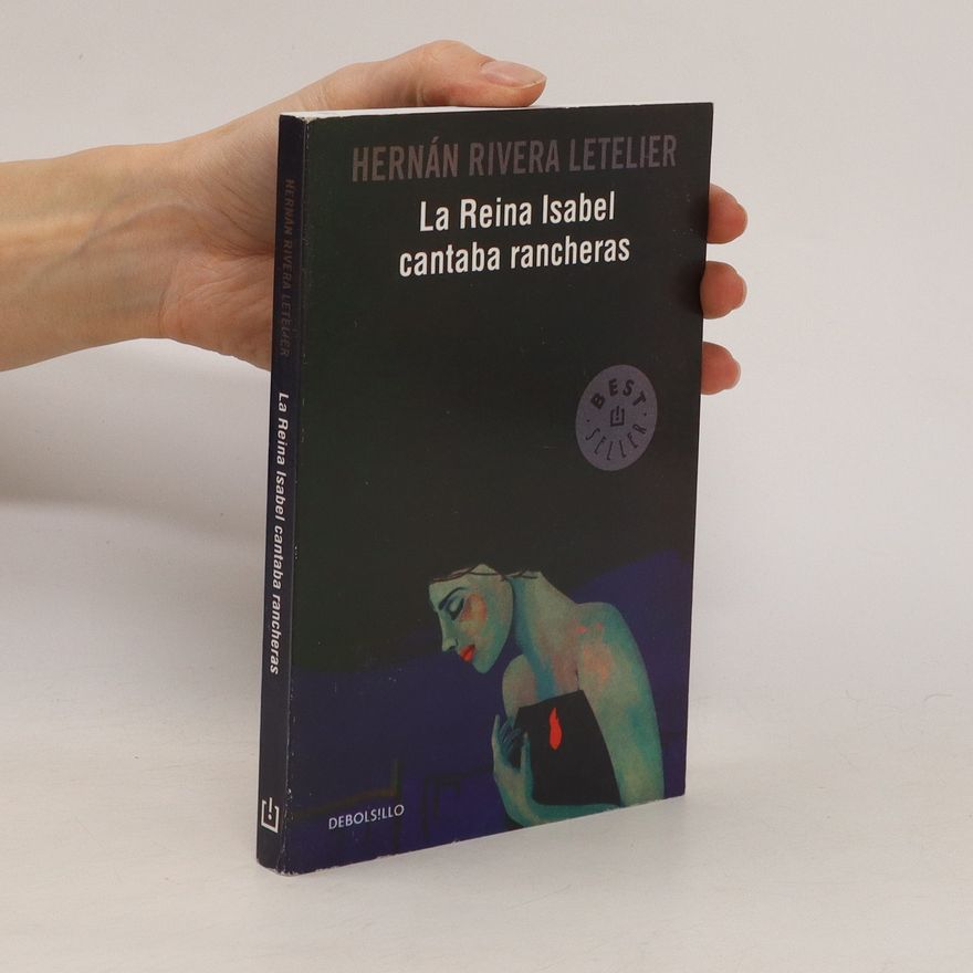 Hernán Rivera Letelier La Reina Isabel Cantaba Rancheras