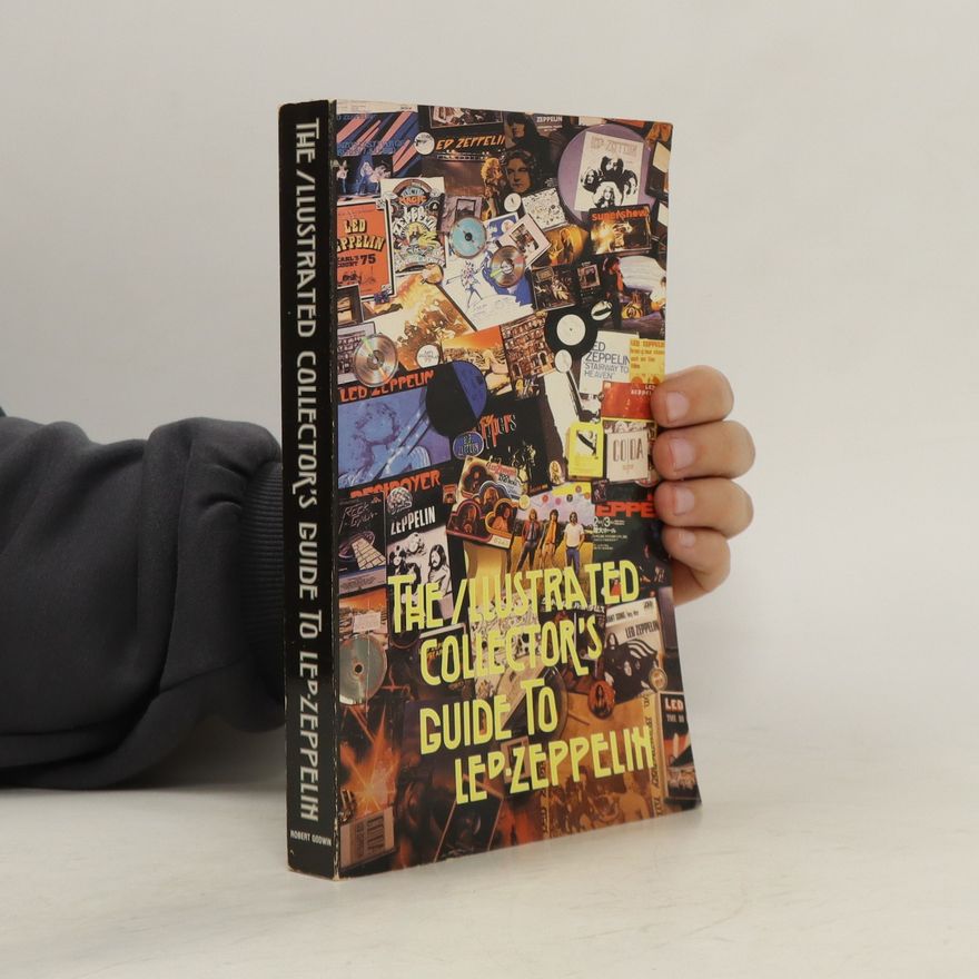 Robert Godwin The Illustrated collector's Guide to Led Zeppelin