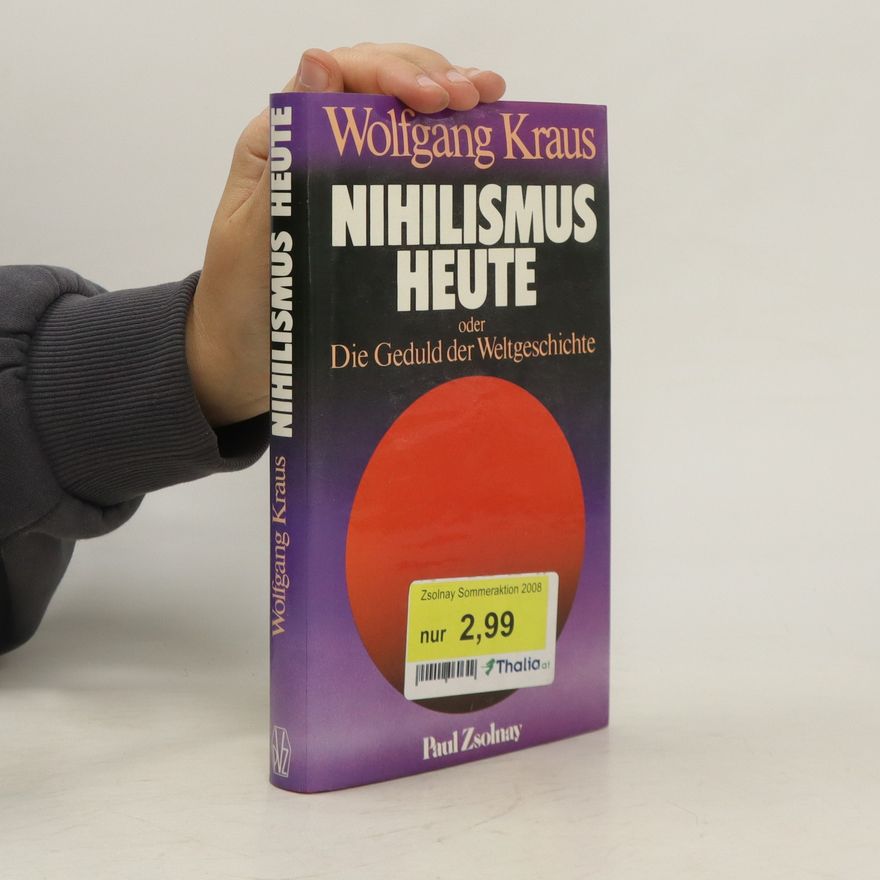 Wolfgang Kraus Nihilismus heute oder die Geduld der Weltgeschichte