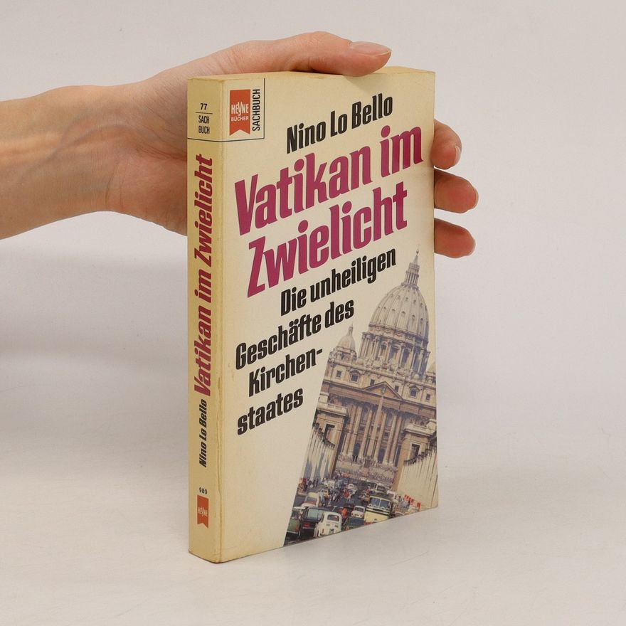 Nino Lo Bello Vatikan im Zwielicht : Die unheiligen Geschäfte des Kirchenstaates