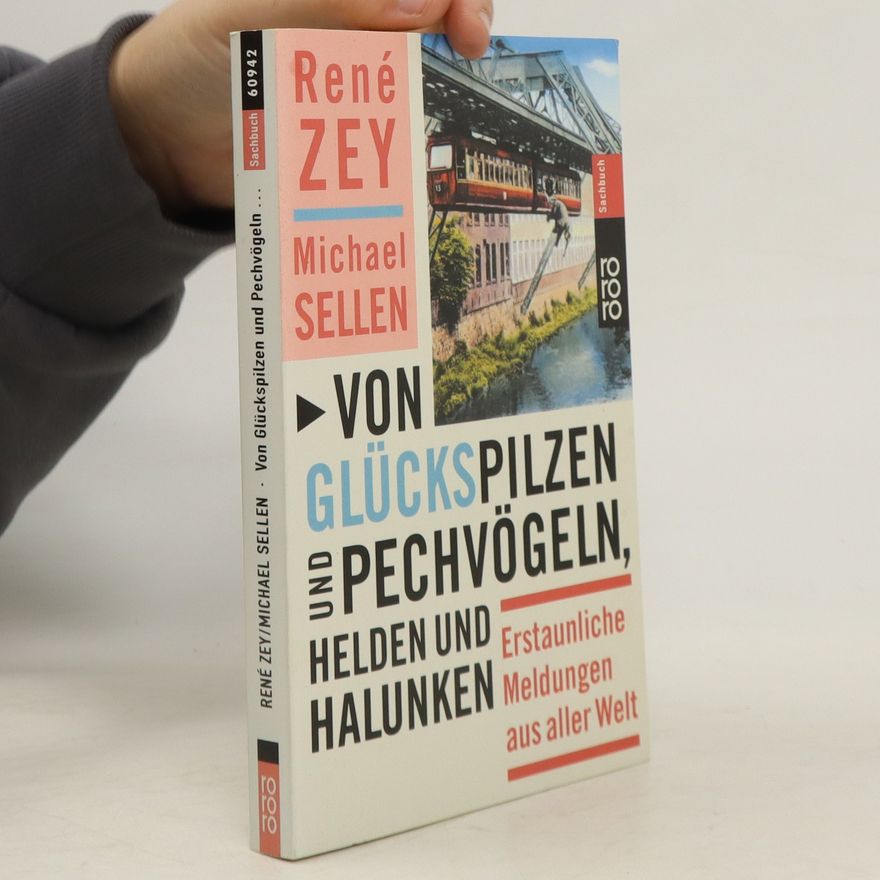 René Zey Von Glückspilzen und Pechvögeln, Helden und Halunken