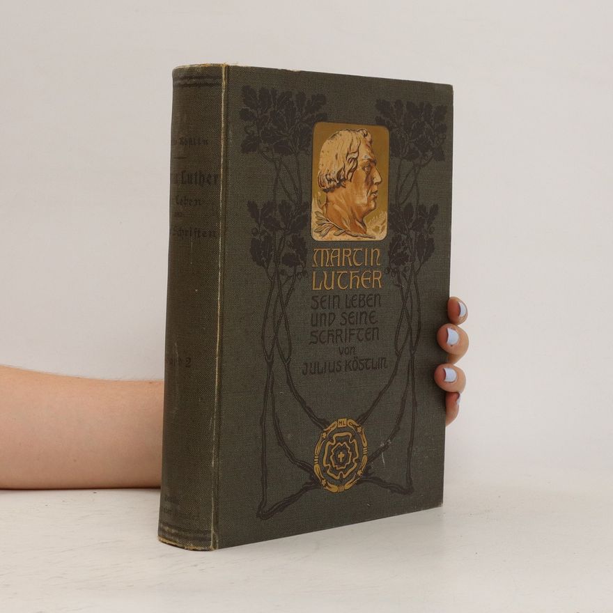 Julius Köstlin Martin Luther. Sein Leben und seine Schriften. Zweiter Band