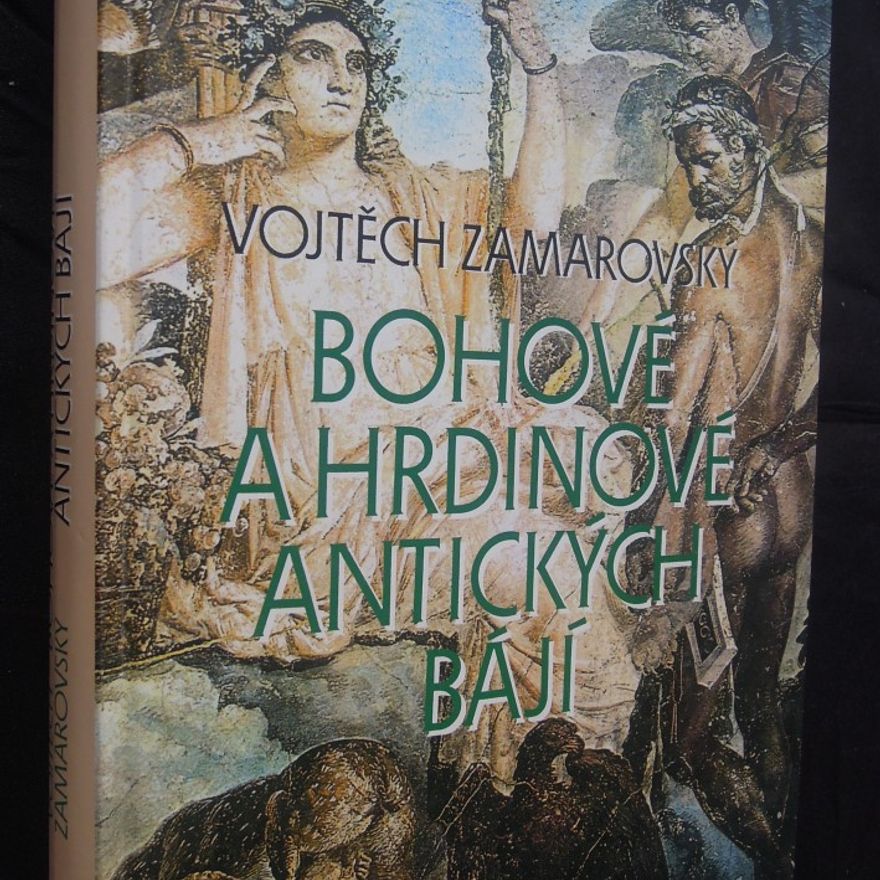 Vojtech Zamarovský Bohové a hrdinové antických bájí