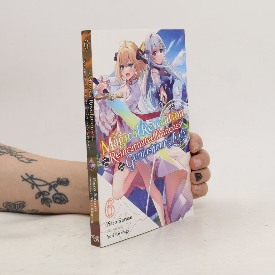 Piero Karasu The Magical Revolution of the Reincarnated Princess and the Genius Young Lady. 6