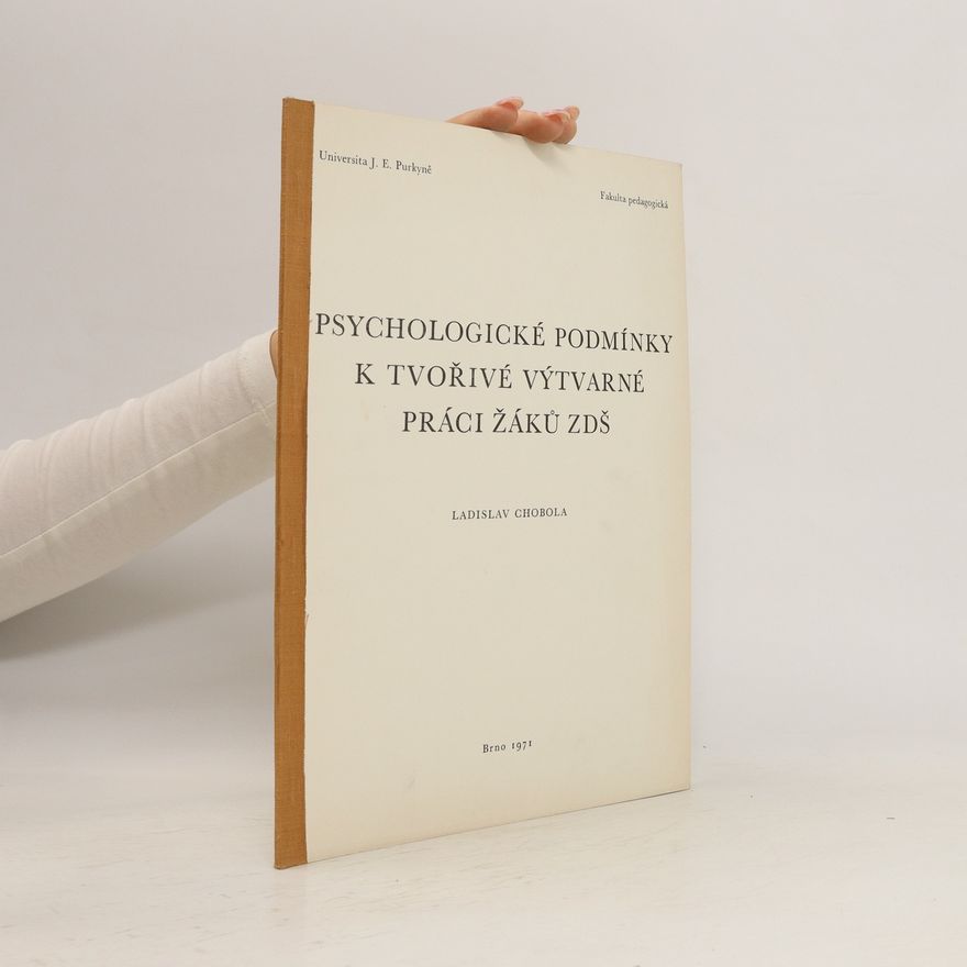 Ladislav Chobola Psychologické podmínky k tvořivé výtvarné práci žáků ZDŠ