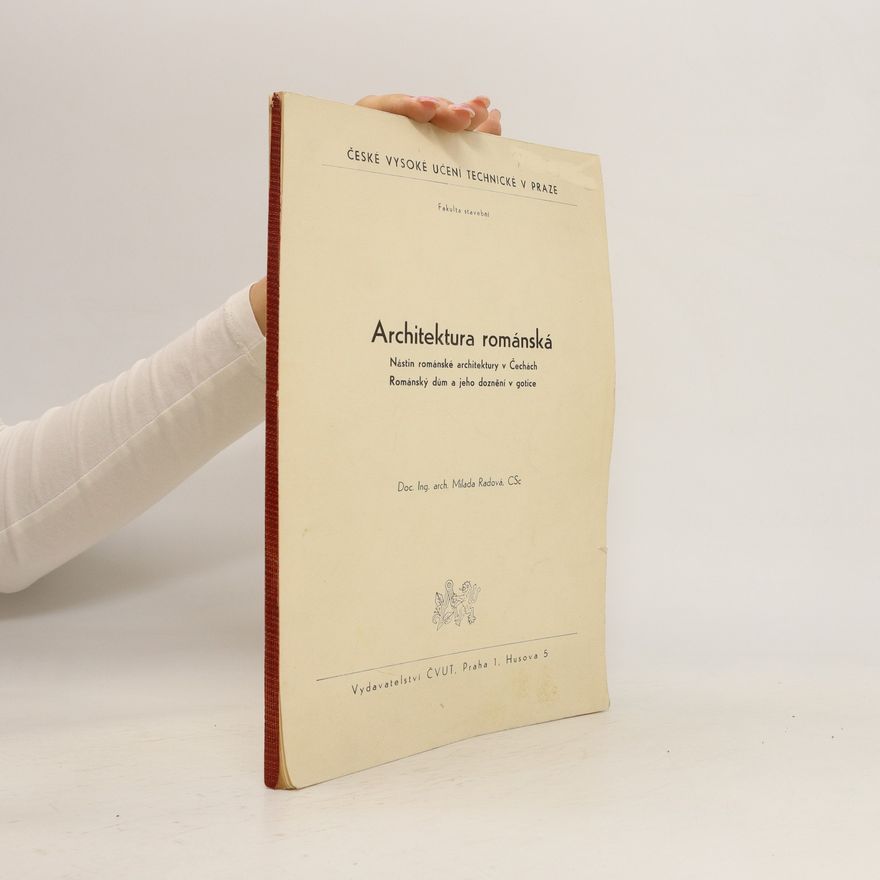 Milada Radová Architektura Románská. Nástin románské architektury v Čechách. Románský dům a jeho doznění v gotice