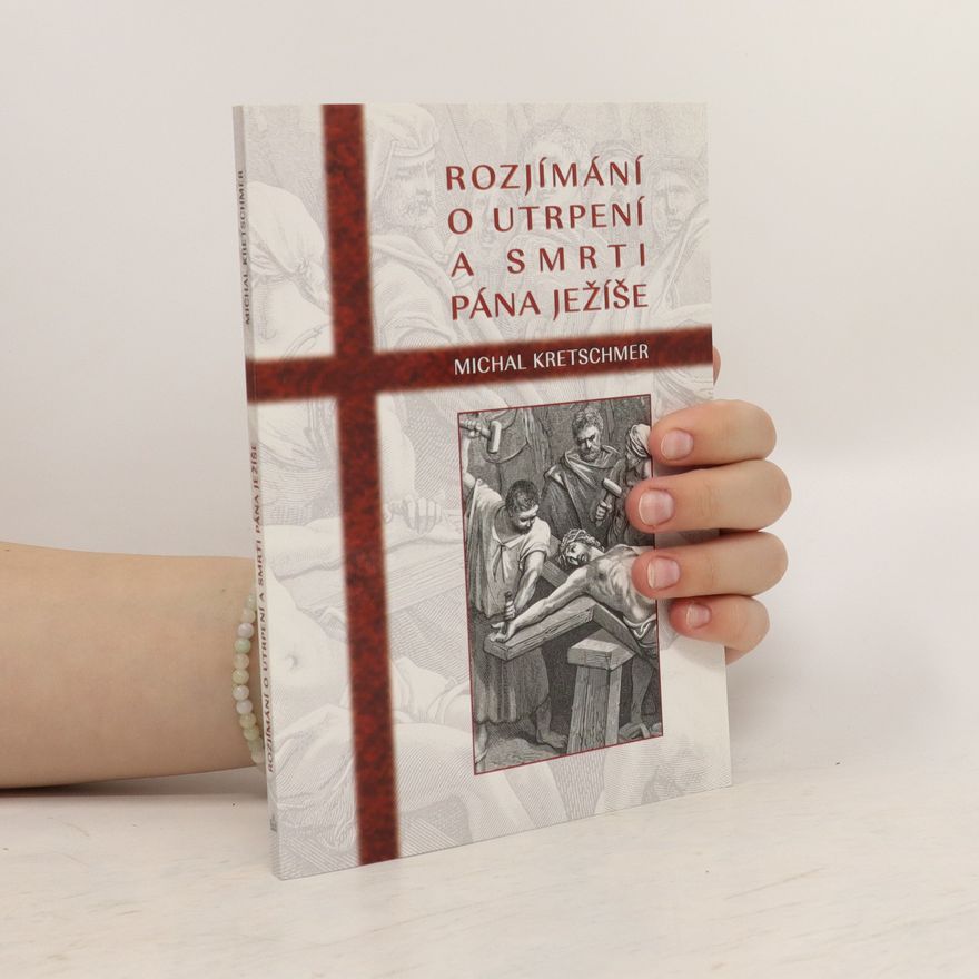 Michal Kretschmer Rozjímání o utrpení a smrti Pána Ježíše