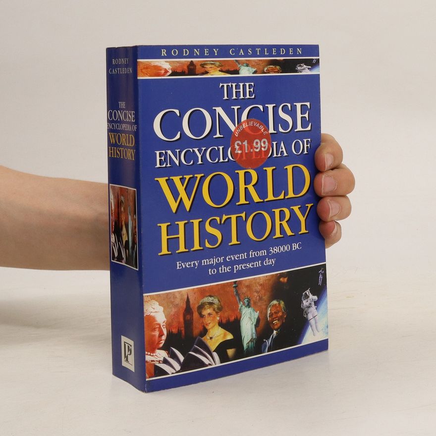 Rodney Castleden The Concise Encyclopedia Of World History. A Chronological Dictionary of Dates