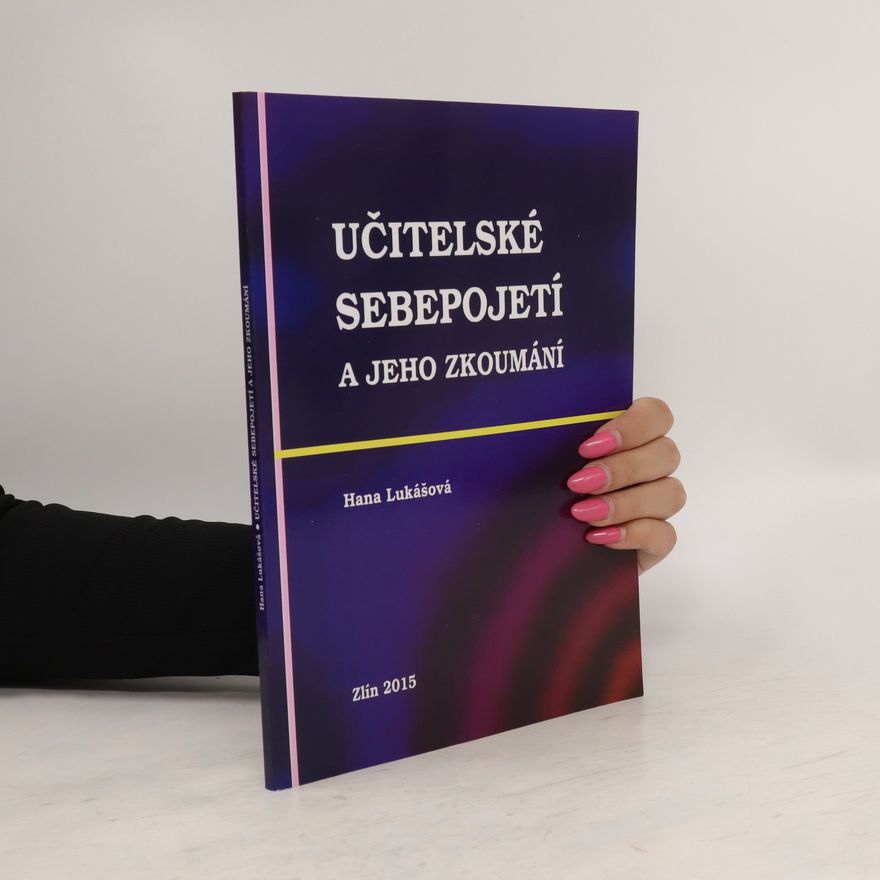 Hana Lukášová Učitelské sebepojetí a jeho zkoumání