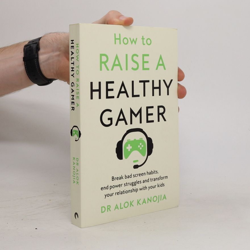 Dr Alok Kanojia How to Raise a Healthy Gamer
